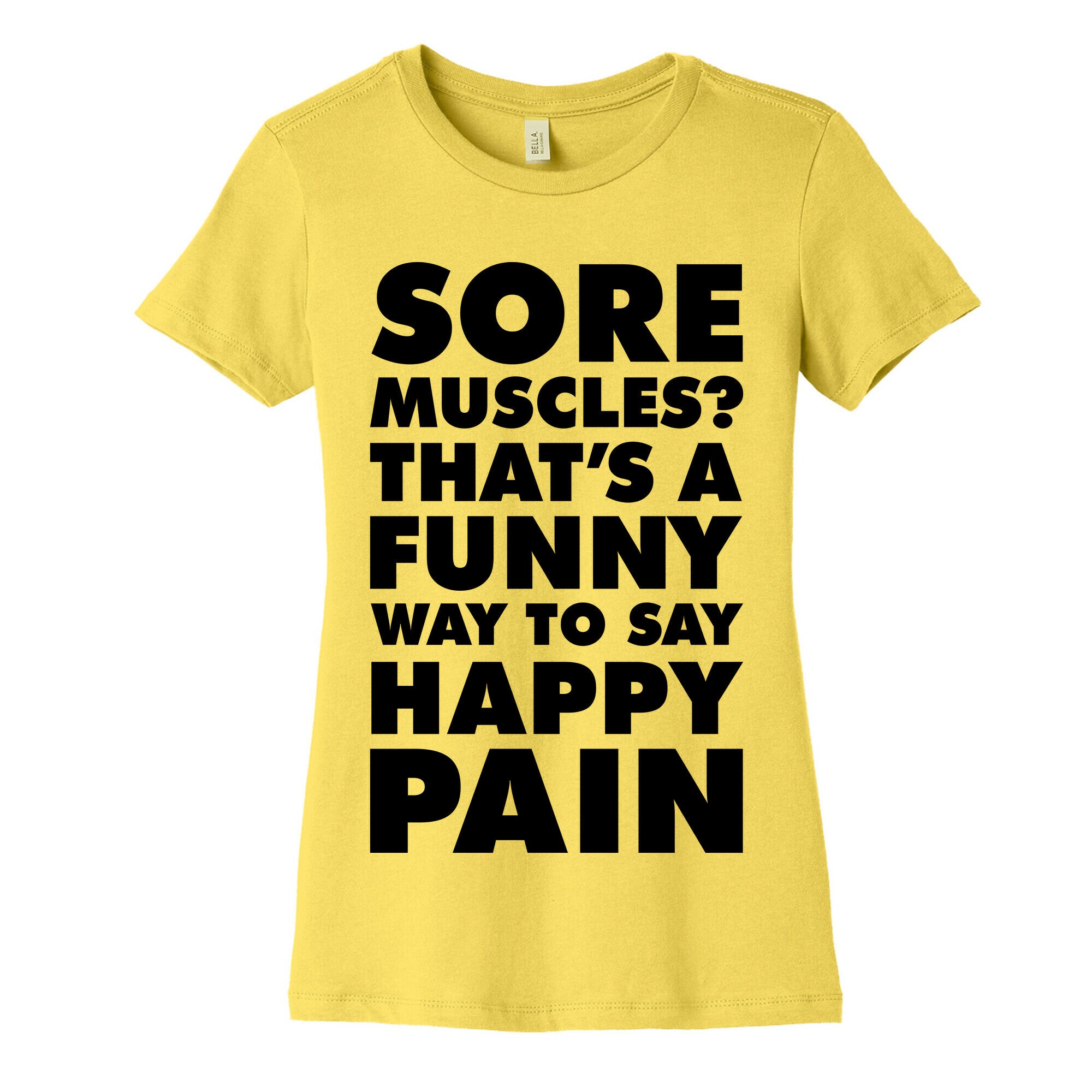 Sore Muscles? Thats a Funny Way To Say Happy Pain Women's Cotton Tee